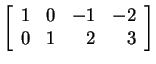$ \left[\begin{array}{rrrr}1&0&-1&-2\\  0&1&2&3\end{array}\right]$