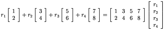 $ r_1 \left[\begin{array}{r}1\  2\end{array}\right] + r_2 \left[\begin{array}{r...
...{array}\right] \left[\begin{array}{r}r_1\  r_2\  r_3\  r_4\end{array}\right]$