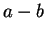 $ a-b$