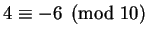 $ 4 \equiv -6 \pmod{10}$