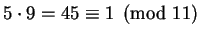 $ 5 \cdot 9 = 45 \equiv 1 \pmod {11}$