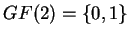 $ GF(2) =
\{0,1\}$