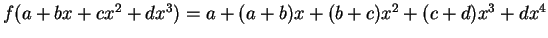 $ f(a+bx +cx^2 + dx^3) = a + (a+b)x + (b+c)x^2 + (c+d)x^3 + dx^4$