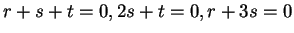 $ r + s + t=0, 2s+t = 0, r+3s =
0$