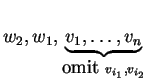 $ w _ 2, w _ 1, \underbrace{v _ 1,\dots, v _ n}_{\mbox{omit }v_{i_1},v_{i_2}}$