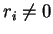 $ r _ i \neq 0$