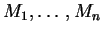 $ M_1,\ldots, M_n$