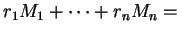 $ r_1 M_1 + \cdots + r_n M_n =$