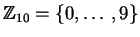 $ \mathbb{Z}_{10} = \{0,\ldots, 9\}$