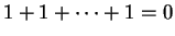 $ 1 + 1 + \cdots + 1 = 0$