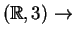$ (\mathbb{R},3)\rightarrow$