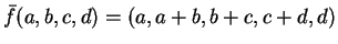 $ \bar f(a,b,c,d) = (a,a+b,b+c,c+d,d)$