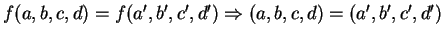 $ f(a,b,c,d)
= f(a',b',c',d') \Rightarrow (a,b,c,d) = (a',b',c',d')$