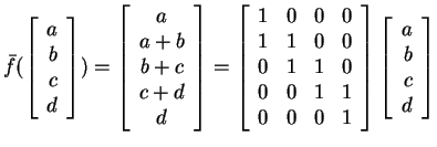 $ \bar f(\left[\begin{array}{r}a\\  b\\  c\\  d\end{array}\right]) = \left[\begi...
...0&0&1\end{array}\right]\left[\begin{array}{r}a\\  b\\  c\\  d\end{array}\right]$