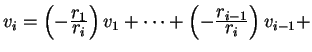 $ v _ i = \left (- {\frac{\displaystyle r _ 1}{\displaystyle r _ i}} \right ) v ...
...ft (- {\frac{\displaystyle r _ {i-1}}{\displaystyle r _ i}} \right )v _ {i-1} +$