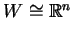 $ W \cong \mathbb{R}^n$