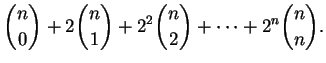 $\displaystyle \binom n0 + 2 \binom n1 + 2^2 \binom n2 + \dots + 2^n \binom nn. $