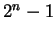$ 2^n - 1$