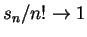$ s _ n / n! \rightarrow 1$