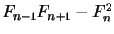 $ F _ {n-1}
F _ {n + 1} - F _ n ^ 2$