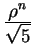 $ {\frac{\displaystyle \rho^n}{\displaystyle \sqrt
5}}$
