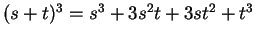 $ (s + t)^3 = s^3 + 3 s^2 t + 3s t^2 + t^3$