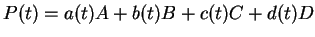 $ P(t) = a(t) A + b(t) B + c(t) C + d(t) D$