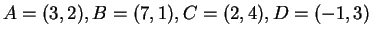 $ A = (3,2), B = (7,1), C = (2,4), D = (-1, 3)$