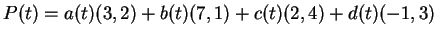 $ P(t) = a(t)(3,2) + b(t) (7,1) + c(t) (2,4) + d(t) (-1,3)$
