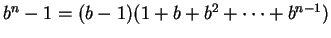 $ b^n -1 = (b - 1)(1 + b + b^2 + \dots + b^{n-1})$