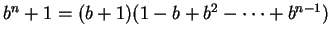 $ b^n + 1 = (b + 1)(1 - b + b^2 - \dots + b^{n-1})$