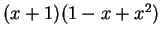 $ (x + 1)(1 - x + x^2)$