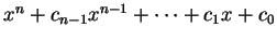 $ x^n + c _ {n-1} x^{n-1} + \dots + c _ 1
x + c _ 0$