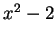 $ x^2 - 2$