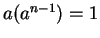 $ a (a ^ {n-1}) = 1$