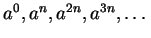 $ a ^0, a ^ n, a ^ {2n}, a ^ {3n}, \dots $
