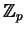 $ \mathbb{Z}_ p$
