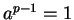 $ a^{p-1} = 1$