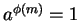 $ a^{\phi(m)} = 1$
