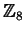 $ \mathbb{Z}_ 8$