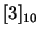 $ [3] _ {10}$