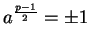 $ a^{\frac {p-1}2} = \pm 1$