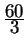 $ {\frac{\displaystyle 60}{\displaystyle 3}}$