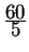 $ {\frac{\displaystyle 60}{\displaystyle 5}}$