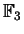 $ \mathbb{F}_ 3$