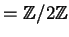 $ = \mathbb{Z}/2\mathbb{Z}$