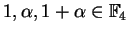 $ 1, \alpha, 1 + \alpha \in \mathbb{F}_ 4$
