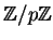 $ \mathbb{Z}/ p\mathbb{Z}$