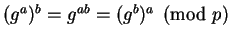 $ (g^a)^b = g^{ab} = (g^b)^a \pmod p$