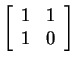 $ \left[\begin{array}{cc}1&1  1&0\end{array}\right]$